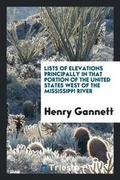 Cover: Lists of Elevations Principally in That Portion of the United States West of the Mississippi River - Trieste Publishing