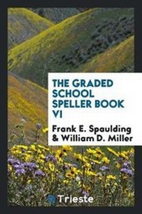 Enlarge image Cover: The Graded School Speller Book VI - Trieste Publishing