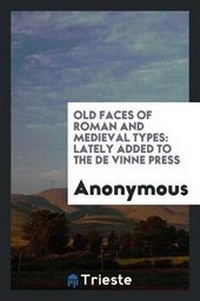 Enlarge image Cover: Old Faces of Roman and Medieval Types - Trieste Publishing