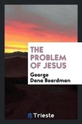 Cover: The Problem of Jesus - Trieste Publishing