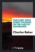 Cover: Our Lord Jesus Christ Teaching on the Lake of Gennesaret - Trieste Publishing