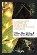 Cover: A Manual for Teachers to Accompany History of English Literature - Trieste Publishing