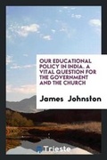 Cover: Our Educational Policy in India - Trieste Publishing
