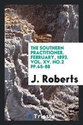 Cover: The Southern Practitioner. February, 1893. Vol. XV. No.2 Pp.45-88 - Trieste Publishing