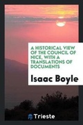 Cover: A Historical View of the Council of Nice, with a Translations of Documents - Trieste Publishing