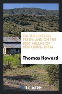 Enlarge image Cover: On the Loss of Teeth; And on the Best Means of Restoring Them - Trieste Publishing