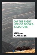Cover: On the Right Use of Books - Trieste Publishing
