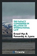 Cover: The Papacy Considered in Relation to International Law - Trieste Publishing