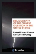 Cover: Bibliography of the Chinese Question in the United States - Trieste Publishing