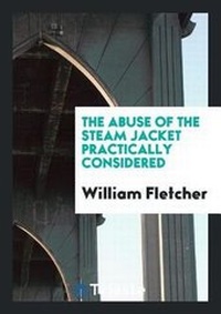 Enlarge image Cover: The Abuse of the Steam Jacket Practically Considered - Trieste Publishing