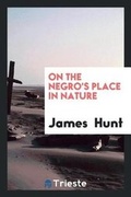 Cover: On the Negro's Place in Nature - Trieste Publishing