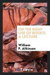 Enlarge image Cover: On the Right Use of Books - Trieste Publishing