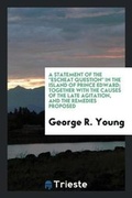 Cover: A Statement of the Escheat Question in the Island of Prince Edward; Together with the Causes of the Late Agitation, and the Remedies Proposed - Trieste Publishing