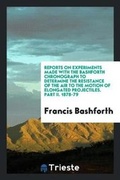 Cover: Reports on Experiments Made with the Bashforth Chronograph to Determine the Resistance of the Air to the Motion of Elongated Projectiles. Part II. 1878-79 - Trieste Publishing