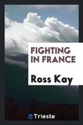Cover: Fighting in France - Trieste Publishing