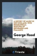 Cover: A History of Music in New England - Trieste Publishing