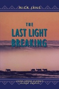 Cover: The Last Light Breaking - Alaska Northwest Books
