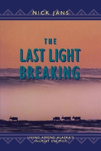 Enlarge image Cover: The Last Light Breaking - Alaska Northwest Books