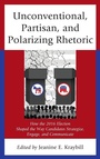 Cover: Unconventional, Partisan, and Polarizing Rhetoric - Lexington Books
