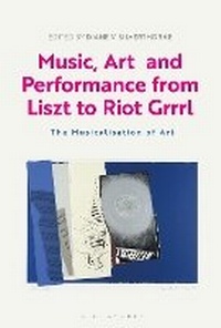 Enlarge image Cover: Music, Art and Performance from Liszt to Riot Grrrl - Bloomsbury Visual Arts