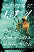 Cover: Fishing Up North - Alaska Northwest Books