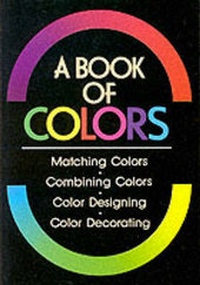 Enlarge image Cover: Book of Colours, A: Matching Colours, Combining Colours, Colour Designing, Colour Decorating - Kodansha America, Inc