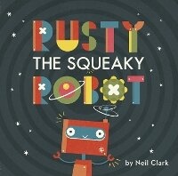 Enlarge image Cover: Rusty The Squeaky Robot - Words & Pictures