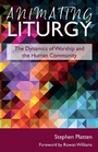 Cover: Animating Liturgy - Sacristy Press