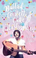 Cover: A Ballad of Confetti, Cake and Catastrophes - Helen Juliet
