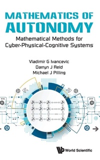 Enlarge image Cover: Mathematics Of Autonomy: Mathematical Methods For Cyber-physical-cognitive Systems - World Scientific Publishing Co Pte Ltd