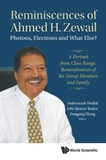 Cover: Reminiscences Of Ahmed H.zewail: Photons, Electrons And What Else? - A Portrait From Close Range. Remembrances Of His Group Members And Family - World Scientific Publishing Co Pte Ltd