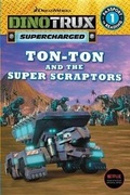Cover: Dinotrux Supercharged: Ton-Ton and the Super Scraptors - LB Kids