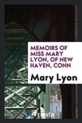Cover: Memoirs of Miss Mary Lyon, of New Haven, Conn - Trieste Publishing