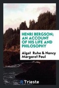 Cover: Henri Bergson; An Account of His Life and Philosophy - Trieste Publishing