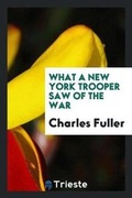Cover: What a New York Trooper Saw of the War - Trieste Publishing