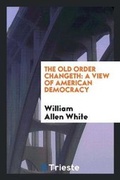 Cover: The Old Order Changeth - Trieste Publishing