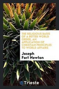 Enlarge image Cover: The Religious Basis of a Better World Order, an Application of Christian Principles to World Affairs - Trieste Publishing
