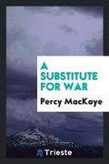 Cover: A Substitute for War - Trieste Publishing
