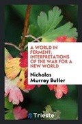 Cover: A World in Ferment; Interpretations of the War for a New World - Trieste Publishing