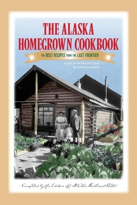Enlarge image Cover: The Alaska Homegrown Cookbook - Alaska Northwest Books