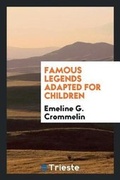 Cover: Famous Legends Adapted for Children - Trieste Publishing