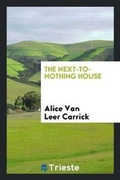 Cover: The Next-To-Nothing House - Trieste Publishing