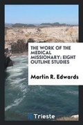Cover: The Work of the Medical Missionary - Trieste Publishing