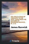 Cover: The Applications of Chemistry to the Arts - Trieste Publishing