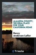 Cover: Alameda County, the Ideal Place for Your California Home - Trieste Publishing
