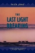 Cover: The Last Light Breaking - Alaska Northwest Books