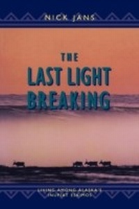 Enlarge image Cover: The Last Light Breaking - Alaska Northwest Books