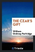 Cover: The Czar's Gift - Trieste Publishing