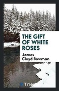 Cover: The Gift of White Roses - Trieste Publishing