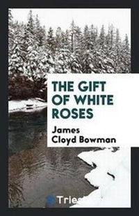 Enlarge image Cover: The Gift of White Roses - Trieste Publishing
